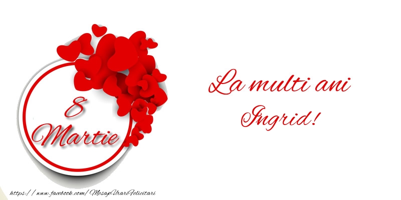  Felicitari de 8 Martie - ❤️❤️❤️ Inimioare | 8 Martie La multi ani Ingrid!