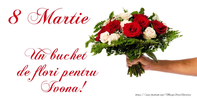 Felicitari de 8 Martie - Trandafiri | 8 Martie Un buchet de flori pentru Ivona!