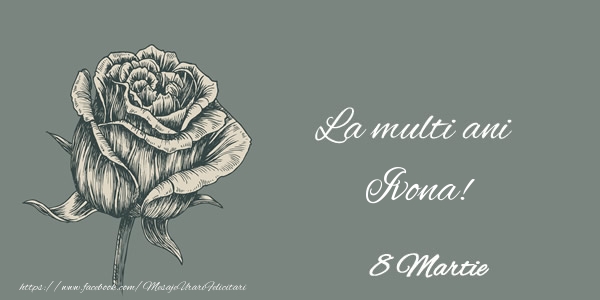  Felicitari de 8 Martie - Trandafiri | La multi ani Ivona! 8 Martie