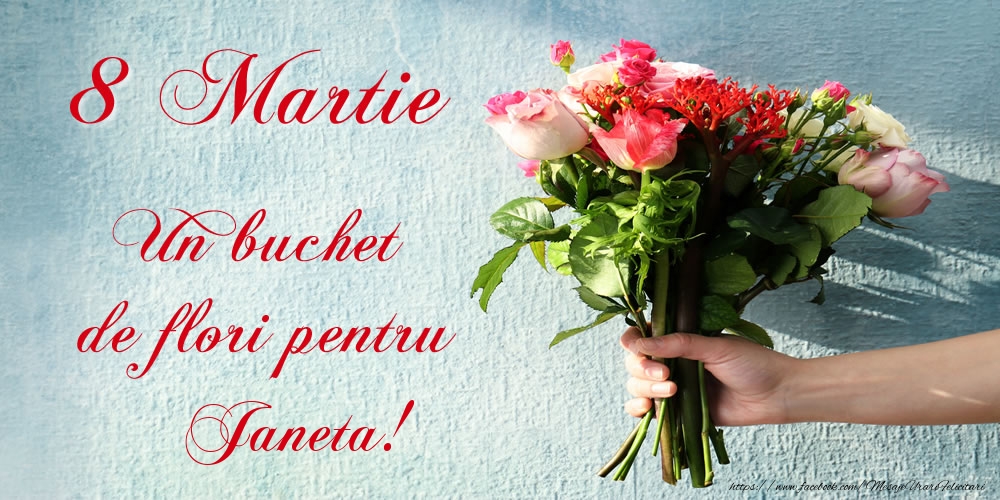  Felicitari de 8 Martie -  8 Martie Un buchet de flori pentru Janeta!
