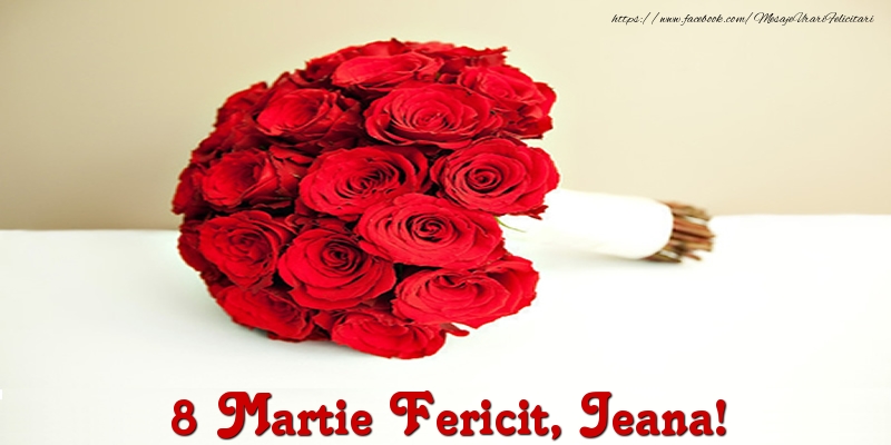  Felicitari de 8 Martie - Trandafiri | 8 Martie Fericit, Jeana!