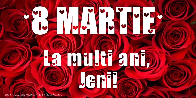 Felicitari de 8 Martie - Trandafiri | 8 Martie La multi ani, Jeni!