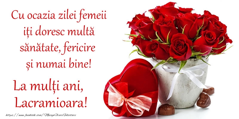  Felicitari de 8 Martie - Trandafiri | Cu ocazia zilei femeii iți doresc multă sănătate, fericire și numai bine! La mulți ani, Lacramioara!