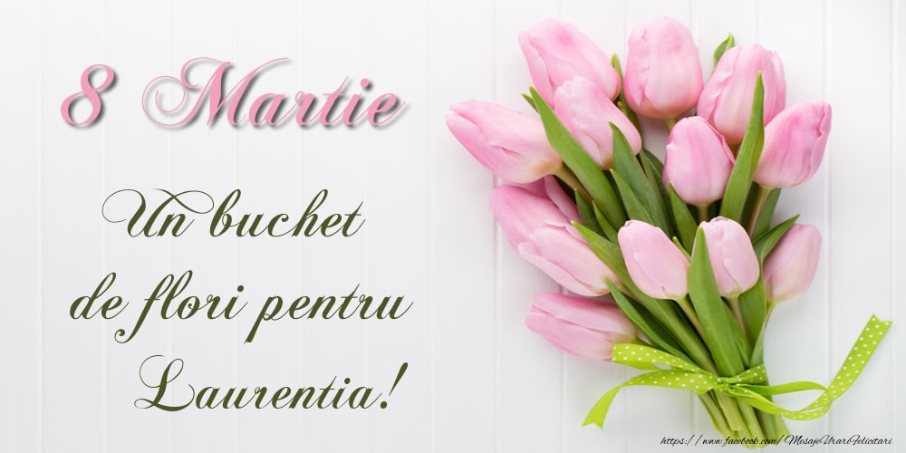  Felicitari de 8 Martie -  8 Martie Un buchet de flori pentru Laurentia!