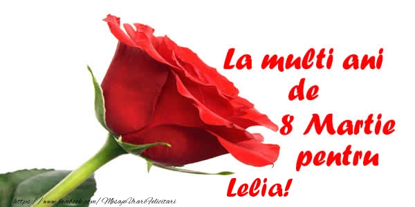 Felicitari de 8 Martie - Trandafiri | La multi ani de 8 Martie pentru Lelia!