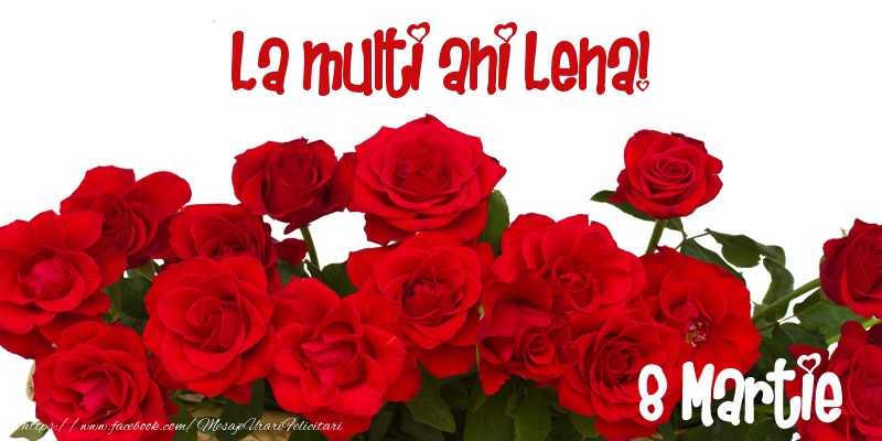  Felicitari de 8 Martie - Trandafiri | La multi ani Lena! 8 Martie