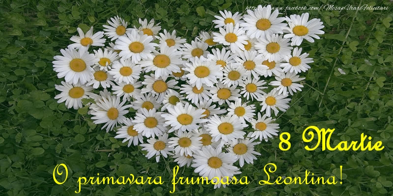  Felicitari de 8 Martie - Flori | O primavara frumoasa Leontina! 8 Martie