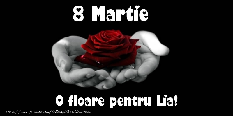  Felicitari de 8 Martie - Trandafiri | 8 Martie O floare pentru Lia!