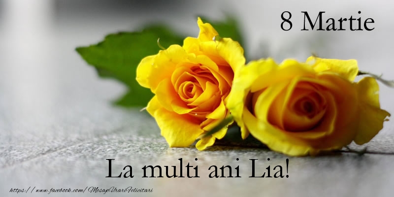  Felicitari de 8 Martie - Trandafiri | 8 Martie La multi ani Lia!