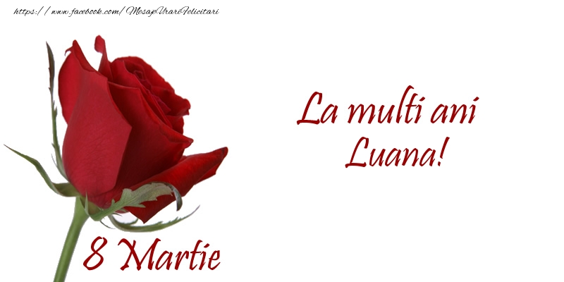 Felicitari de 8 Martie - Trandafiri | La multi ani Luana! 8 Martie