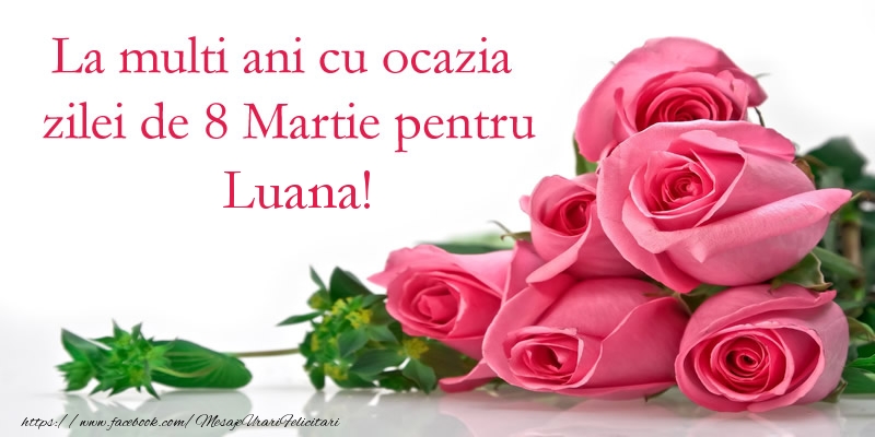 Felicitari de 8 Martie - La multi ani cu ocazia zilei de 8 Martie pentru Luana!