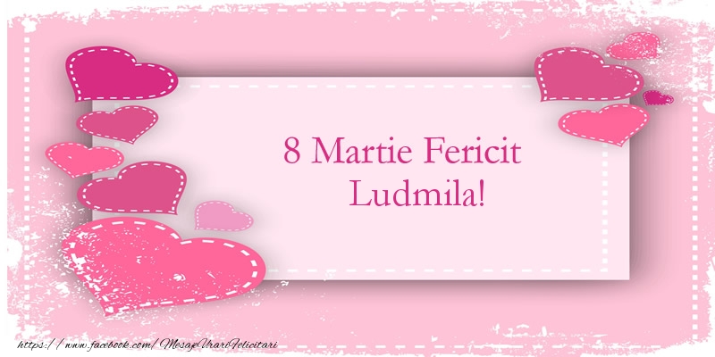 Felicitari de 8 Martie - ❤️❤️❤️ Inimioare | 8 Martie Fericit Ludmila!