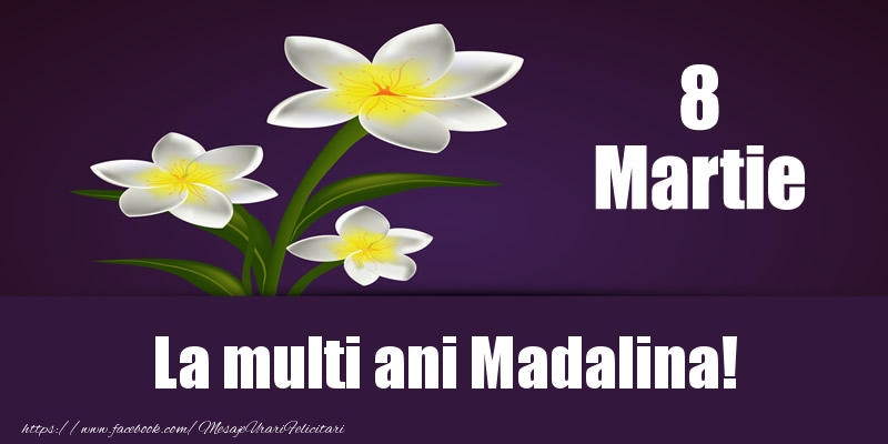  Felicitari de 8 Martie - Flori | 8 Martie La multi ani Madalina!