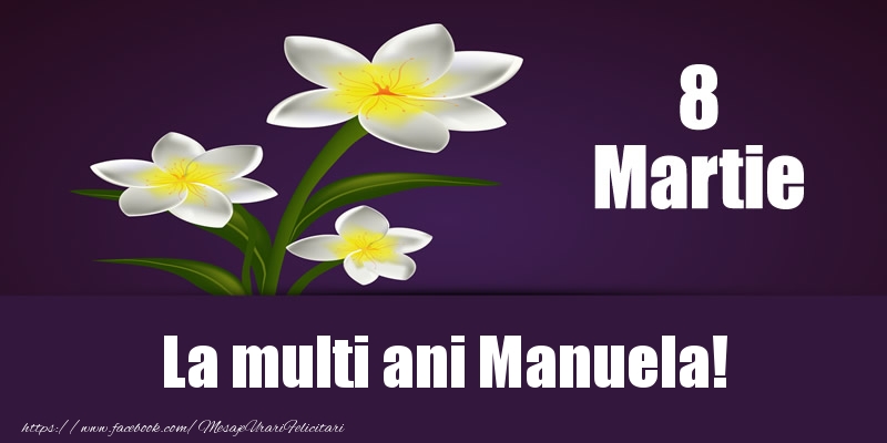  Felicitari de 8 Martie - Flori | 8 Martie La multi ani Manuela!
