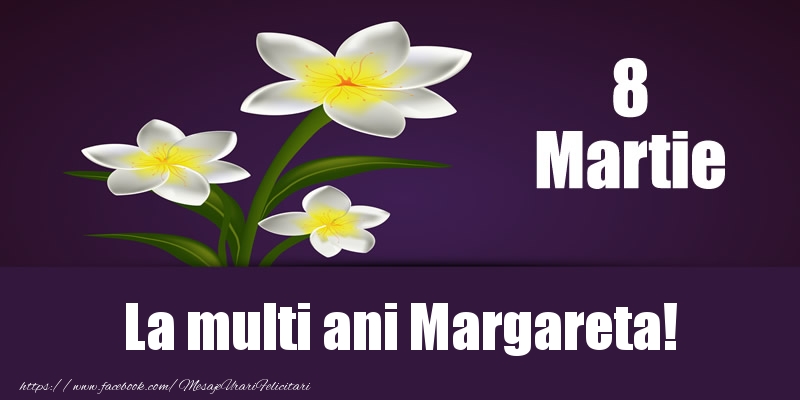  Felicitari de 8 Martie - Flori | 8 Martie La multi ani Margareta!
