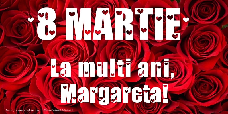  Felicitari de 8 Martie - Trandafiri | 8 Martie La multi ani, Margareta!