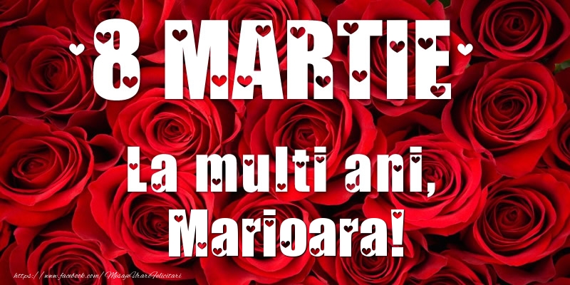  Felicitari de 8 Martie - Trandafiri | 8 Martie La multi ani, Marioara!