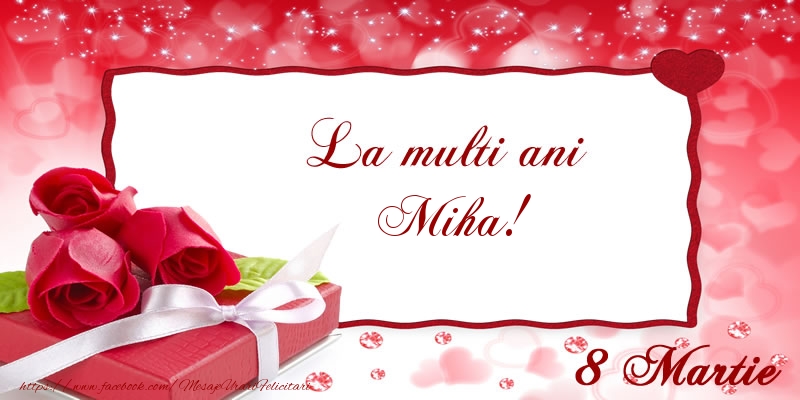  Felicitari de 8 Martie - Cadou & Trandafiri | La multi ani Miha! 8 Martie