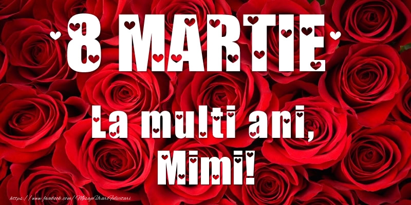  Felicitari de 8 Martie - Trandafiri | 8 Martie La multi ani, Mimi!