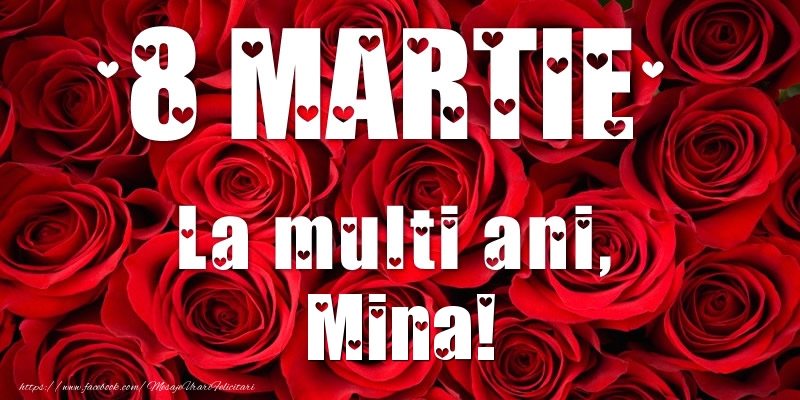  Felicitari de 8 Martie - Trandafiri | 8 Martie La multi ani, Mina!