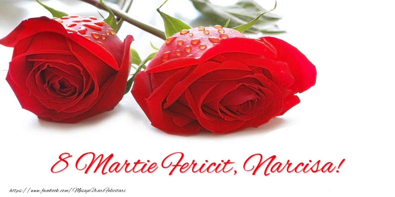  Felicitari de 8 Martie - Trandafiri | 8 Martie Fericit, Narcisa!