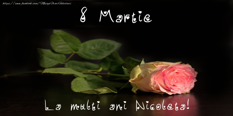  Felicitari de 8 Martie - Trandafiri | 8 Martie La multi ani Nicoleta!