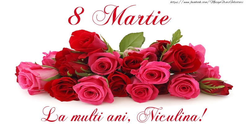  Felicitari de 8 Martie -  Felicitare cu trandafiri de 8 Martie La multi ani, Niculina!