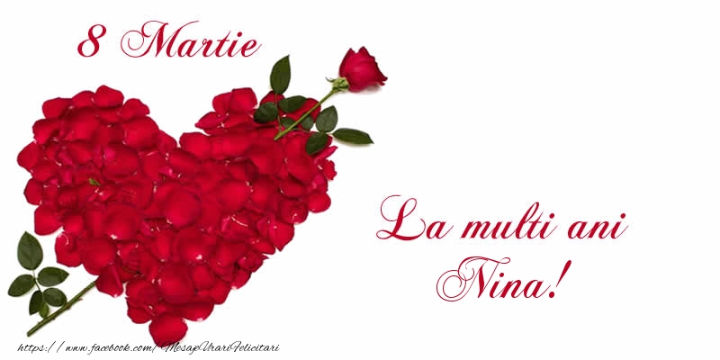 Felicitari de 8 Martie - Trandafiri | 8 Martie La multi ani Nina!
