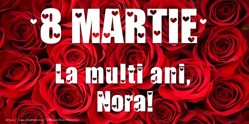  Felicitari de 8 Martie - Trandafiri | 8 Martie La multi ani, Nora!