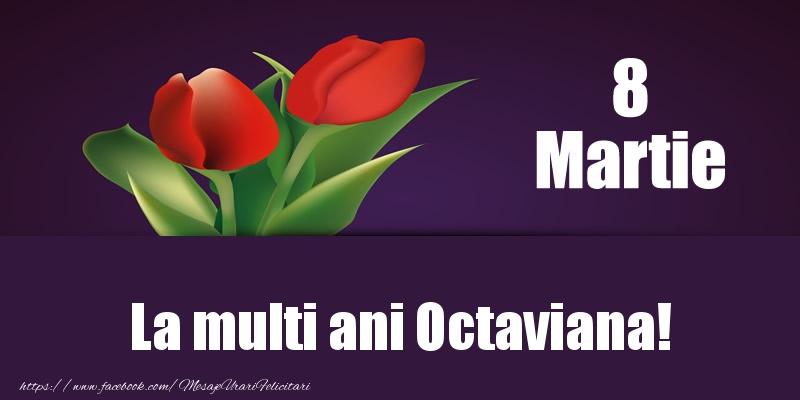 Felicitari de 8 Martie - Lalele | 8 Martie La multi ani Octaviana!