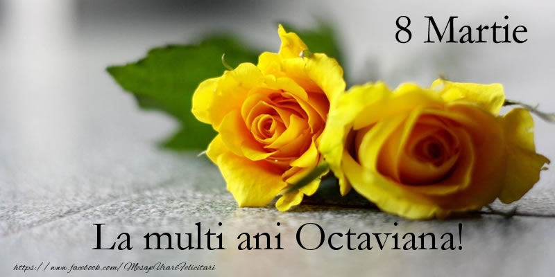  Felicitari de 8 Martie - Trandafiri | 8 Martie La multi ani Octaviana!