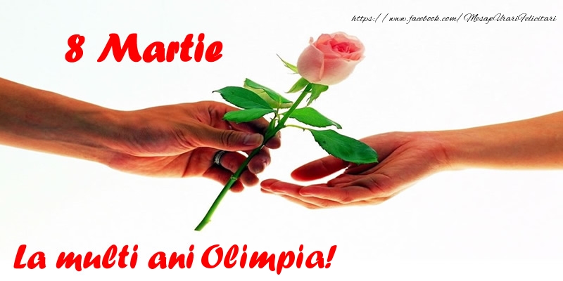  Felicitari de 8 Martie - Flori | 8 Martie La multi ani Olimpia!