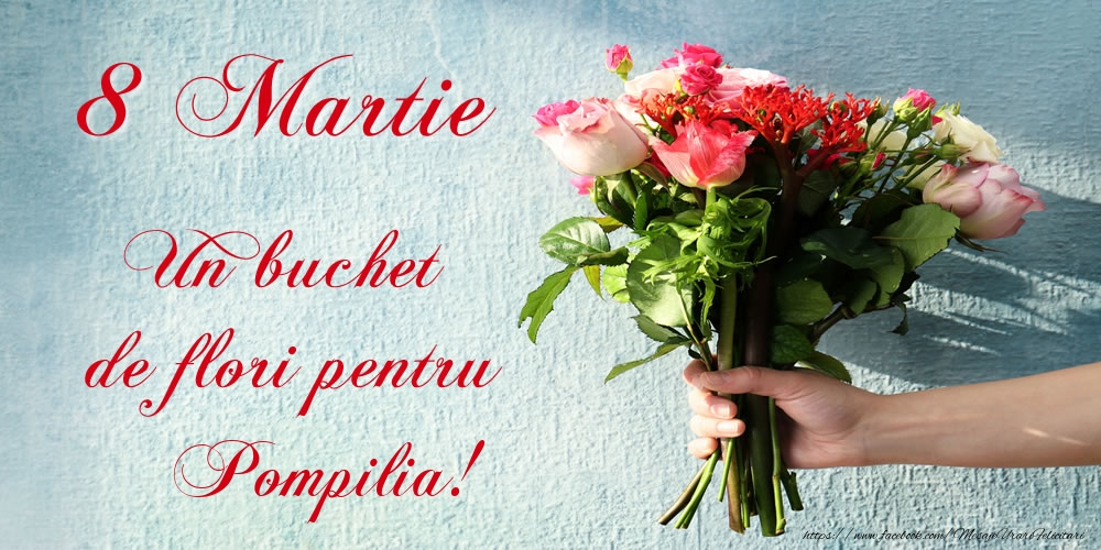  Felicitari de 8 Martie -  8 Martie Un buchet de flori pentru Pompilia!