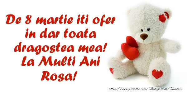  Felicitari de 8 Martie - ❤️❤️❤️ Inimioare & Ursuleti | De 8 martie iti ofer in dar toata dragostea mea! La Multi Ani Rosa!
