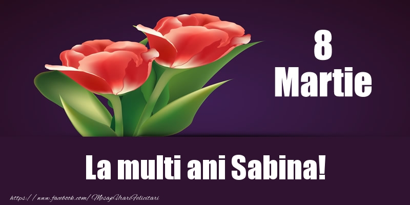  Felicitari de 8 Martie - Flori | 8 Martie La multi ani Sabina!