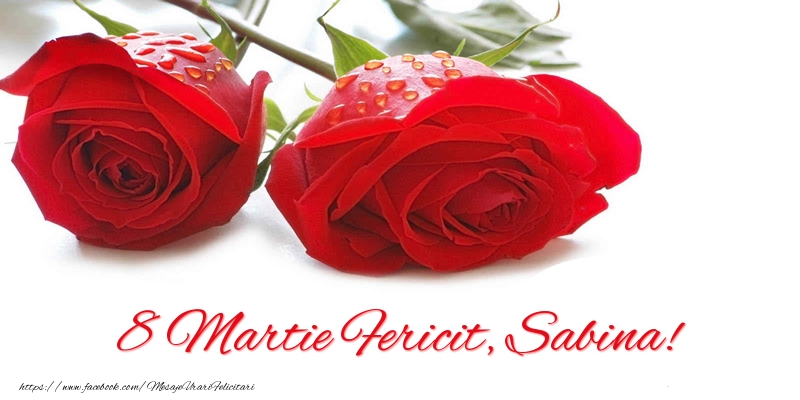  Felicitari de 8 Martie - Trandafiri | 8 Martie Fericit, Sabina!