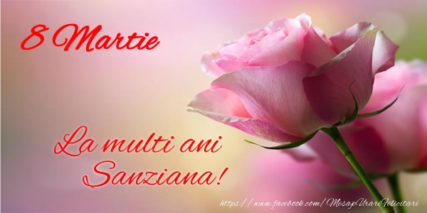  Felicitari de 8 Martie - Trandafiri | 8 Martie La multi ani Sanziana!