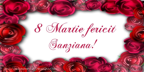  Felicitari de 8 Martie - Trandafiri | 8 Martie Fericit Sanziana!