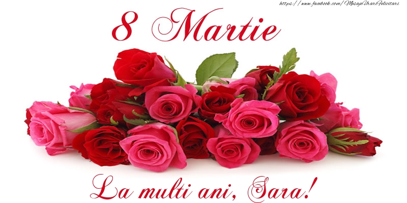  Felicitari de 8 Martie -  Felicitare cu trandafiri de 8 Martie La multi ani, Sara!