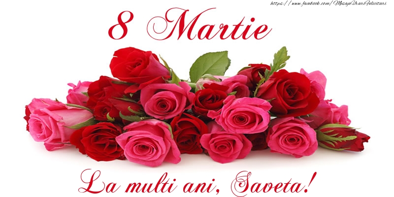  Felicitari de 8 Martie -  Felicitare cu trandafiri de 8 Martie La multi ani, Saveta!