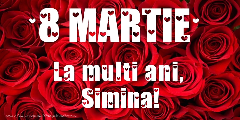  Felicitari de 8 Martie - Trandafiri | 8 Martie La multi ani, Simina!