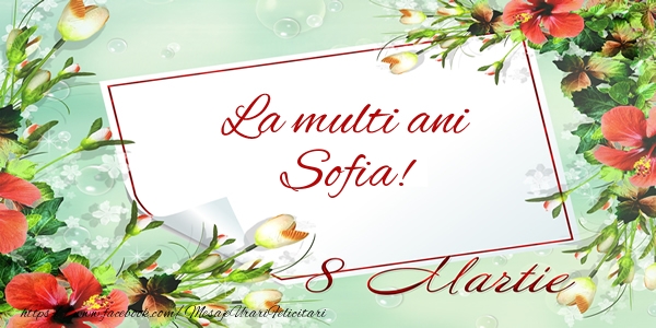Felicitari de 8 Martie - Flori | La multi ani Sofia! de 8 Martie