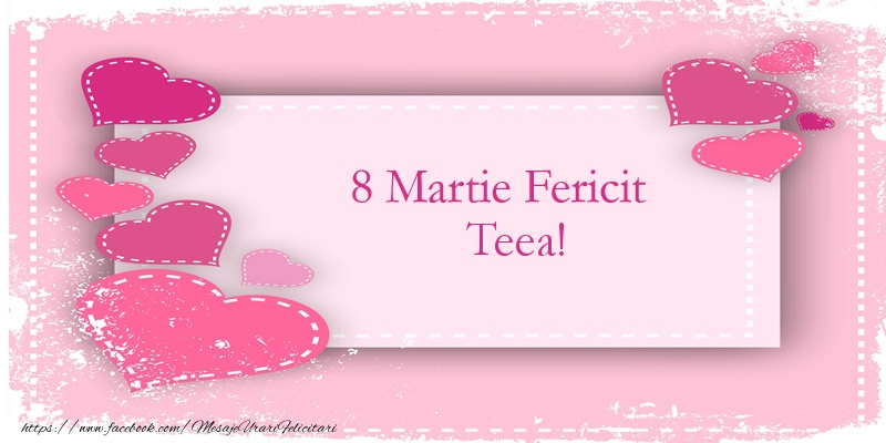 Felicitari de 8 Martie - ❤️❤️❤️ Inimioare | 8 Martie Fericit Teea!