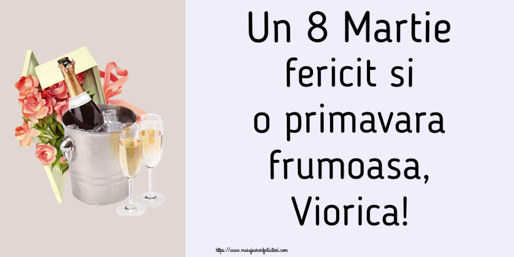  Felicitari de 8 Martie - Flori & Sampanie | Un 8 Martie fericit si o primavara frumoasa, Viorica!