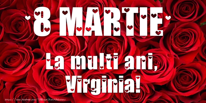  Felicitari de 8 Martie - Trandafiri | 8 Martie La multi ani, Virginia!