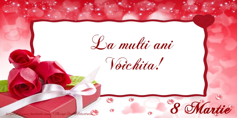  Felicitari de 8 Martie - Cadou & Trandafiri | La multi ani Voichita! 8 Martie