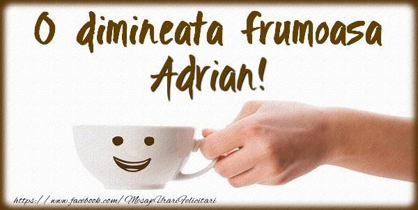  Felicitari de buna dimineata - ☕ Cafea | O dimineata frumoasa Adrian!