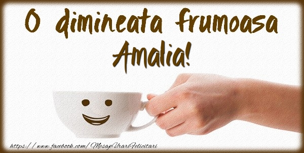  Felicitari de buna dimineata - ☕ Cafea | O dimineata frumoasa Amalia!