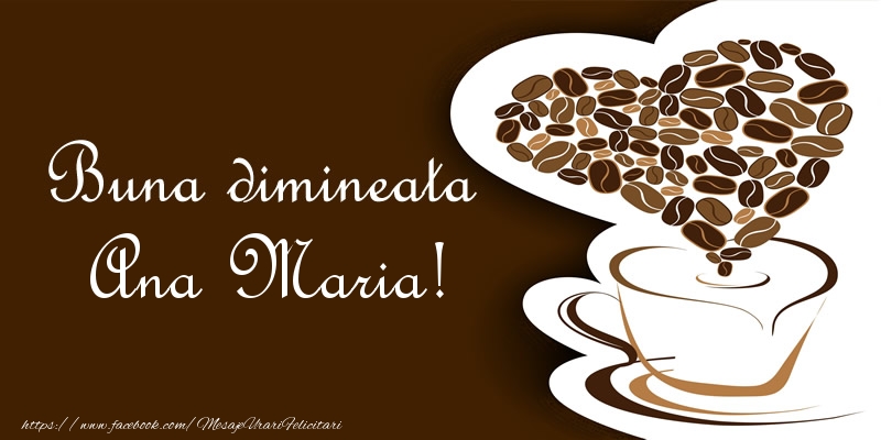  Felicitari de buna dimineata - ☕❤️❤️❤️ Cafea & Inimioare | Buna dimineata Ana Maria!