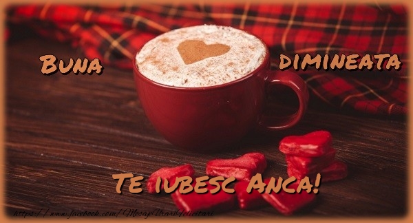  Felicitari de buna dimineata - ☕❤️❤️❤️ Cafea & Inimioare | Buna dimineata, te iubesc Anca